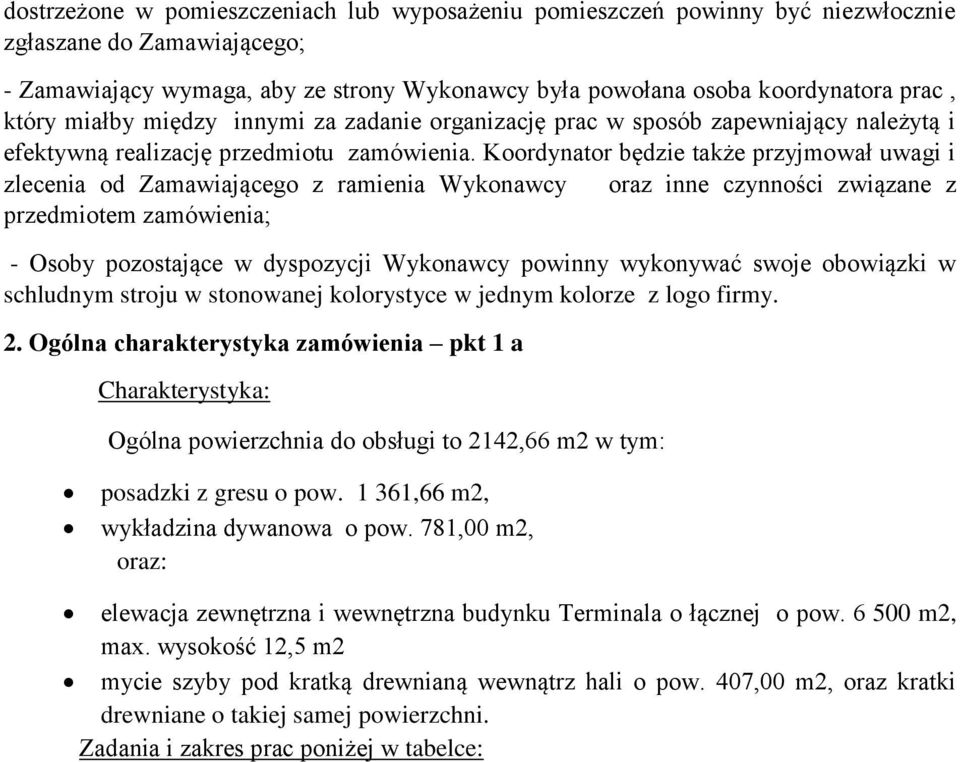 Koordynator będzie także przyjmował uwagi i zlecenia od Zamawiającego z ramienia Wykonawcy oraz inne czynności związane z przedmiotem zamówienia; - Osoby pozostające w dyspozycji Wykonawcy powinny