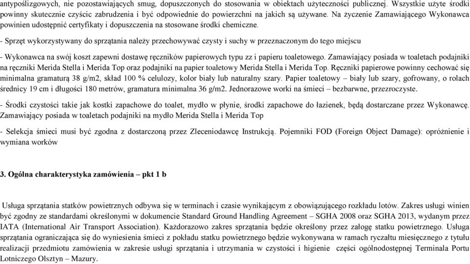 Na życzenie Zamawiającego Wykonawca powinien udostępnić certyfikaty i dopuszczenia na stosowane środki chemiczne.