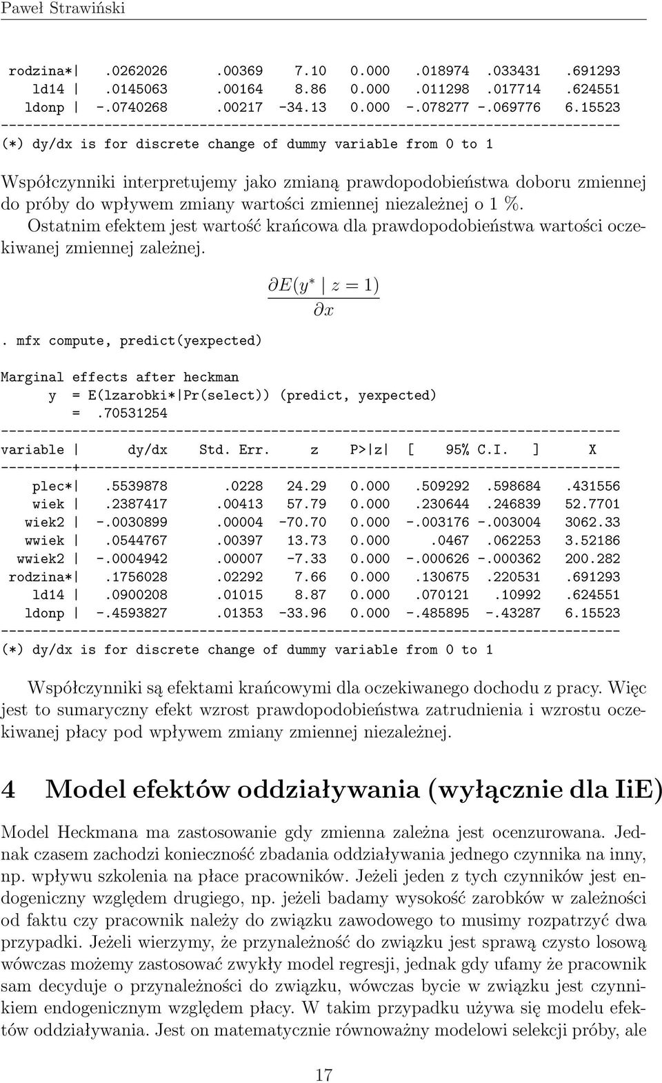 niezależnej o 1 %. Ostatnim efektem jest wartość krańcowa dla prawdopodobieństwa wartości oczekiwanej zmiennej zależnej.