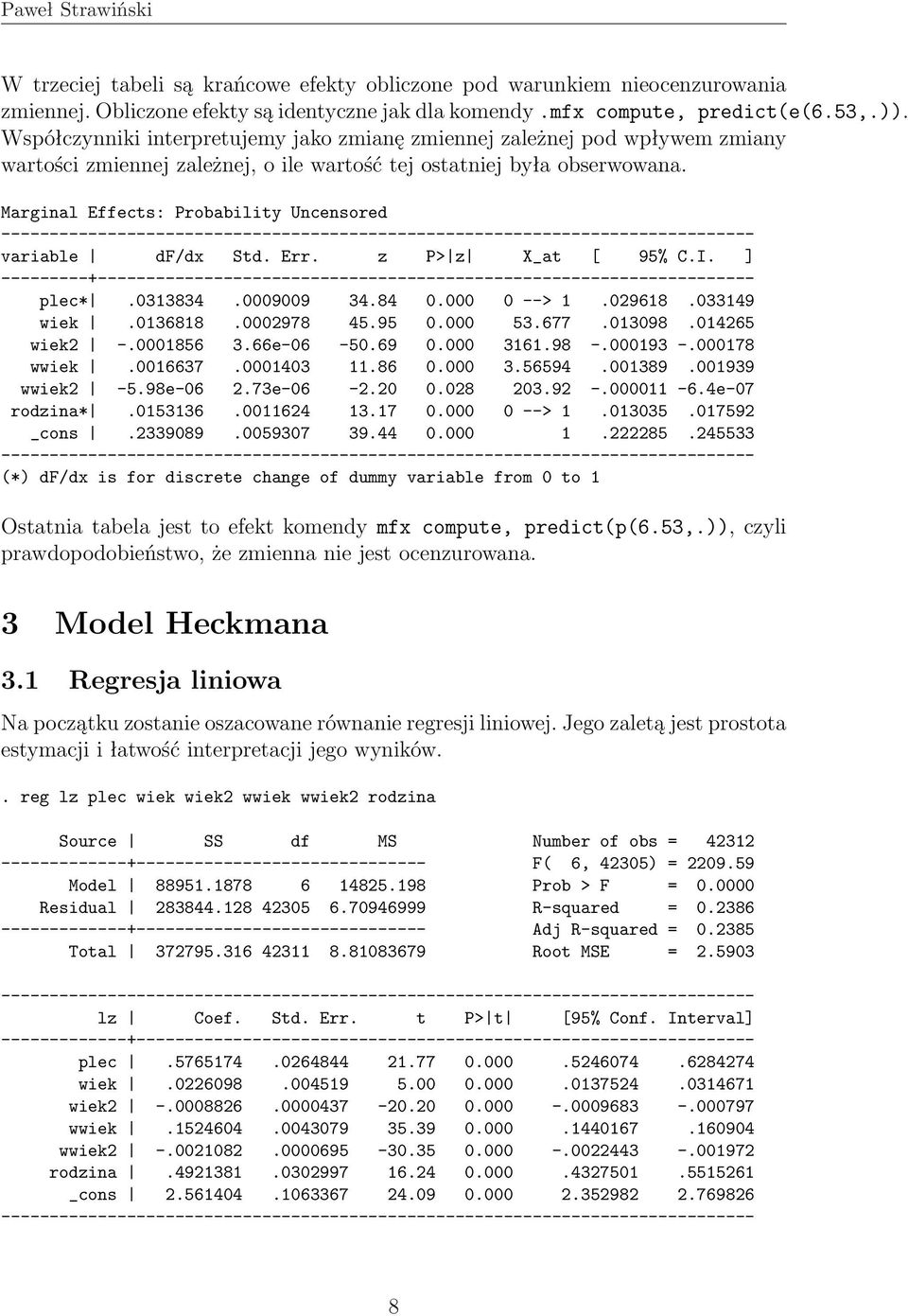 Marginal Effects: Probability Uncensored variable df/dx Std. Err. z P> z X_at [ 95% C.I. ] plec*.0313834.0009009 34.84 0.000 0 --> 1.029618.033149 wiek.0136818.0002978 45.95 0.000 53.677.013098.