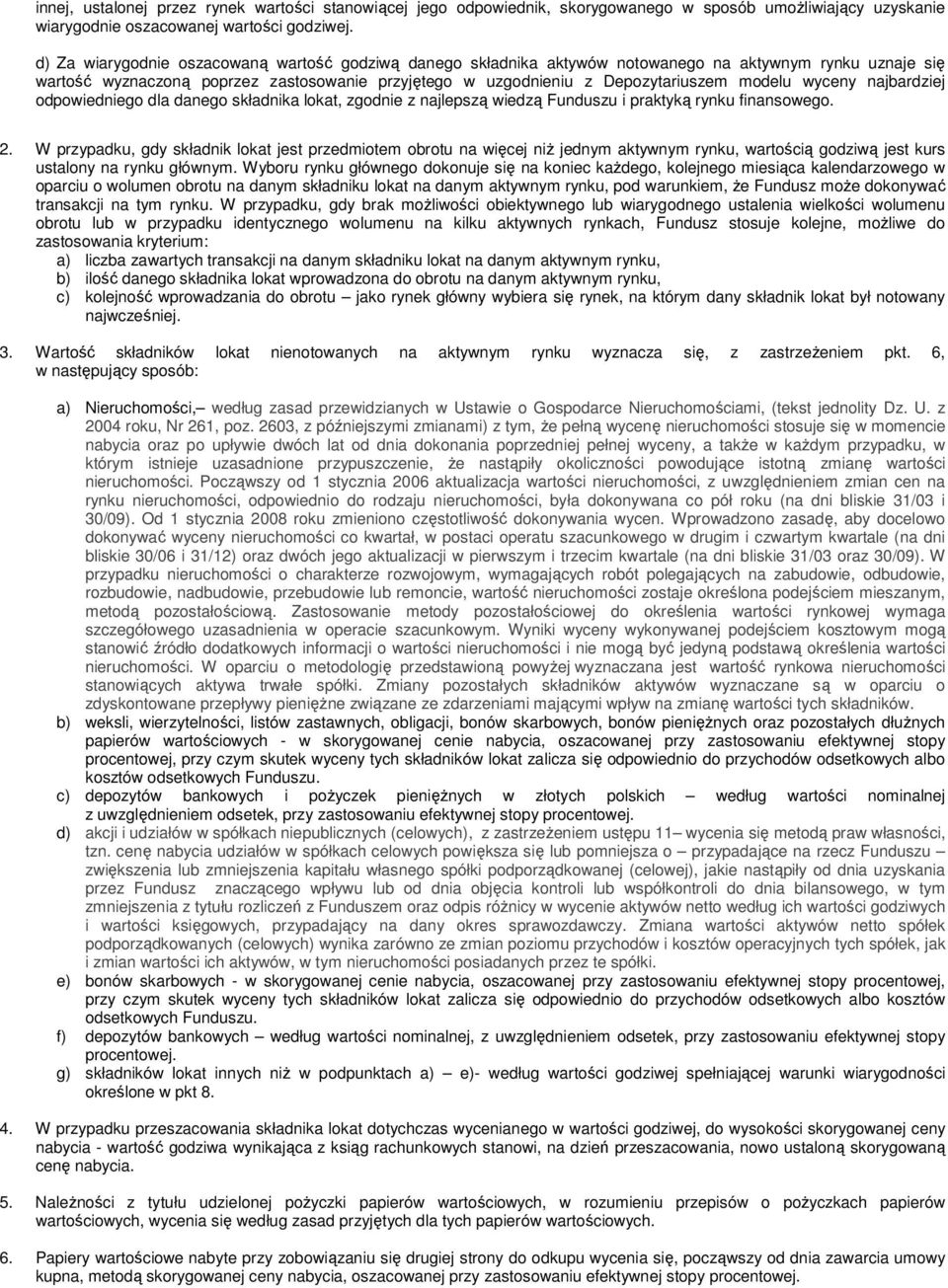 najbardziej odpowiedniego dla danego składnika loka, zgodnie z najlepszą wiedzą Funduszu i prakyką rynku finansowego. 2.