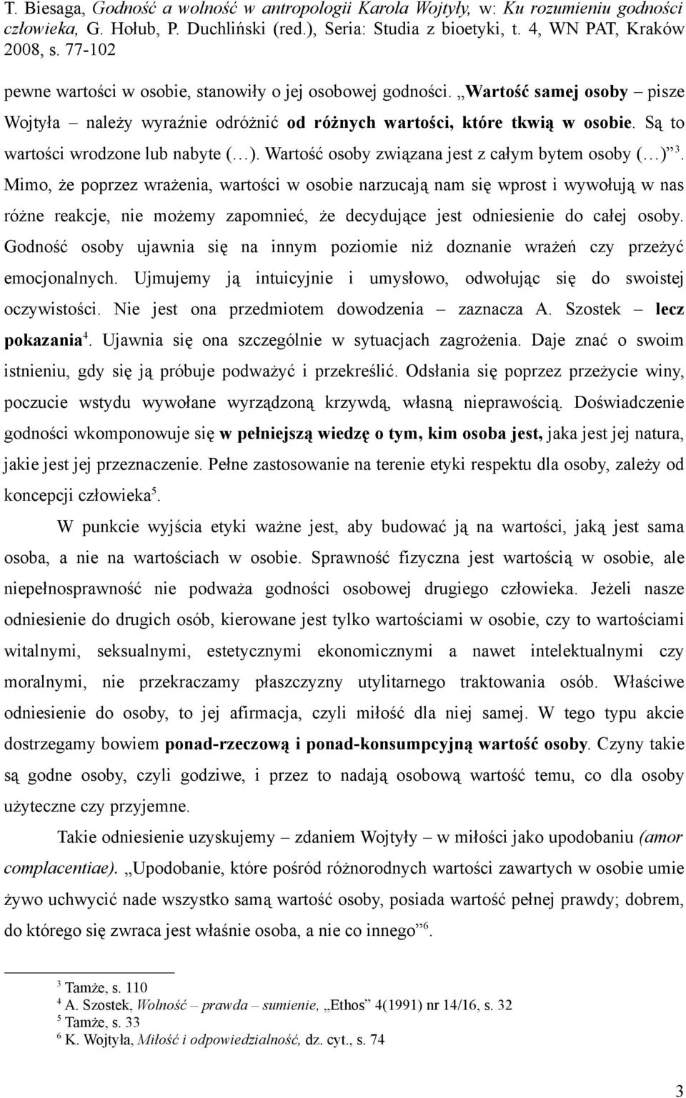 Mimo, że poprzez wrażenia, wartości w osobie narzucają nam się wprost i wywołują w nas różne reakcje, nie możemy zapomnieć, że decydujące jest odniesienie do całej osoby.