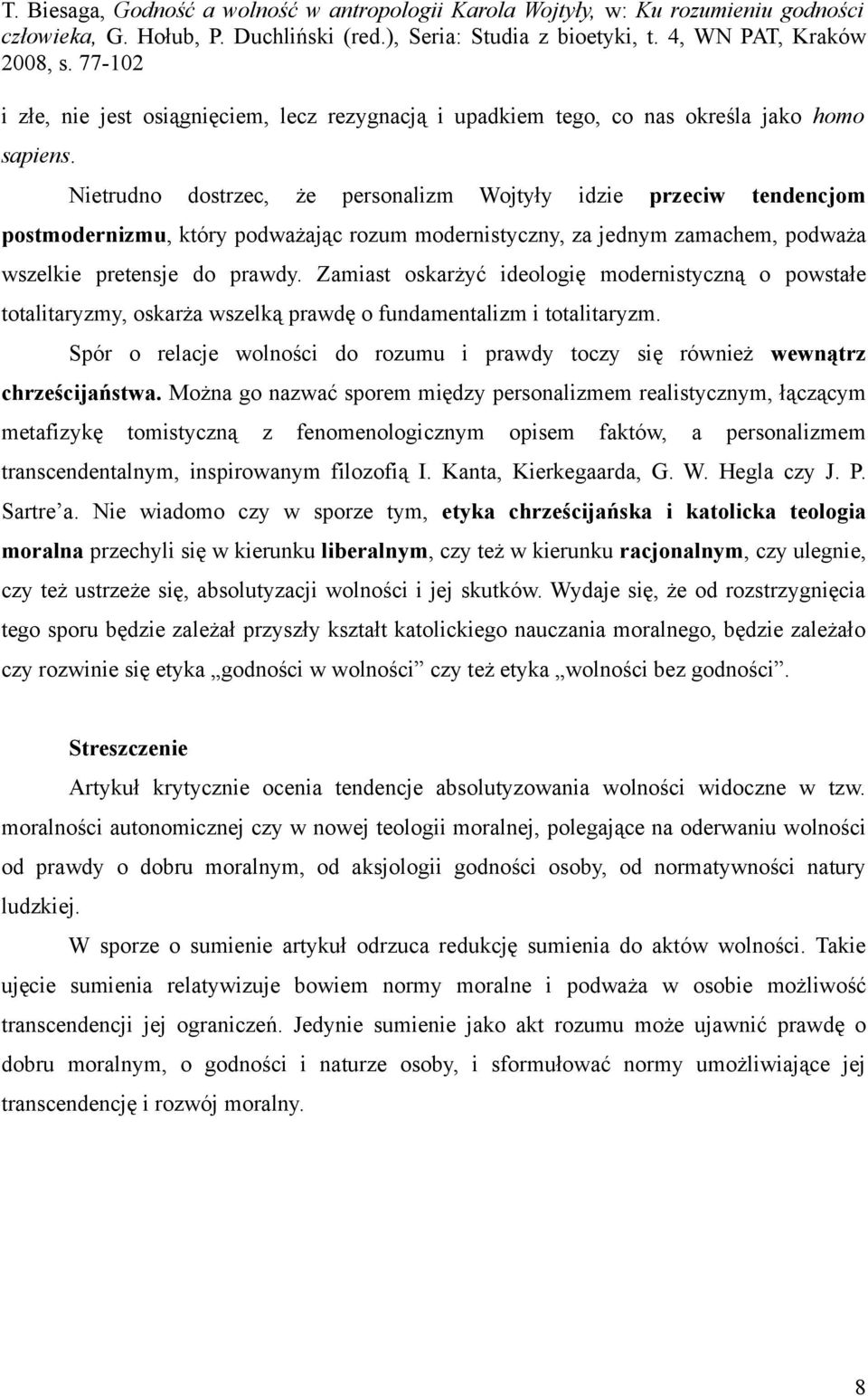 Zamiast oskarżyć ideologię modernistyczną o powstałe totalitaryzmy, oskarża wszelką prawdę o fundamentalizm i totalitaryzm.