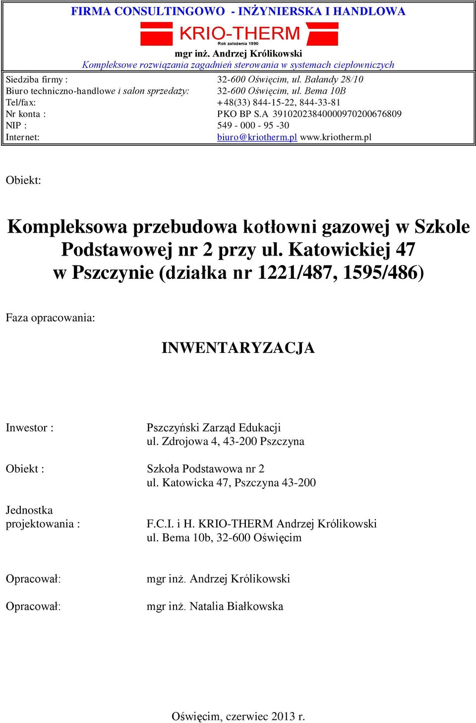 Bałandy 28/10 Biuro techniczno-handlowe i salon sprzedaży: 32-600 Oświęcim, ul. Bema 10B Tel/fax: +48(33) 844-15-22, 844-33-81 Nr konta : PKO BP S.