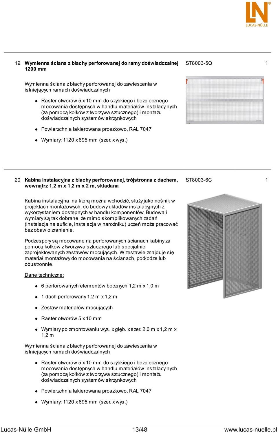 mm do szybkiego i bezpiecznego mocowania dostępnych w handlu materiałów instalacyjnych (za pomocą kołków z tworzywa sztucznego) i montażu doświadczalnych systemów skrzynkowych Powierzchnia