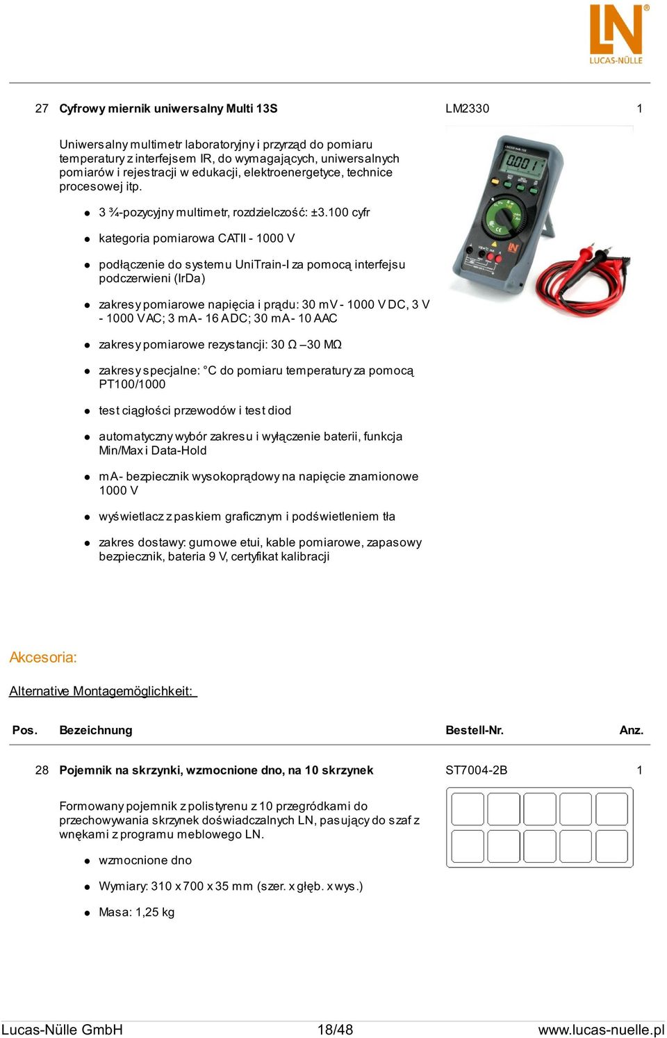 100 cyfr kategoria pomiarowa CATII - 1000 V podłączenie do systemu UniTrain-I za pomocą interfejsu podczerwieni (IrDa) zakresy pomiarowe napięcia i prądu: 30 mv - 1000 V DC, 3 V - 1000 V AC; 3 ma -