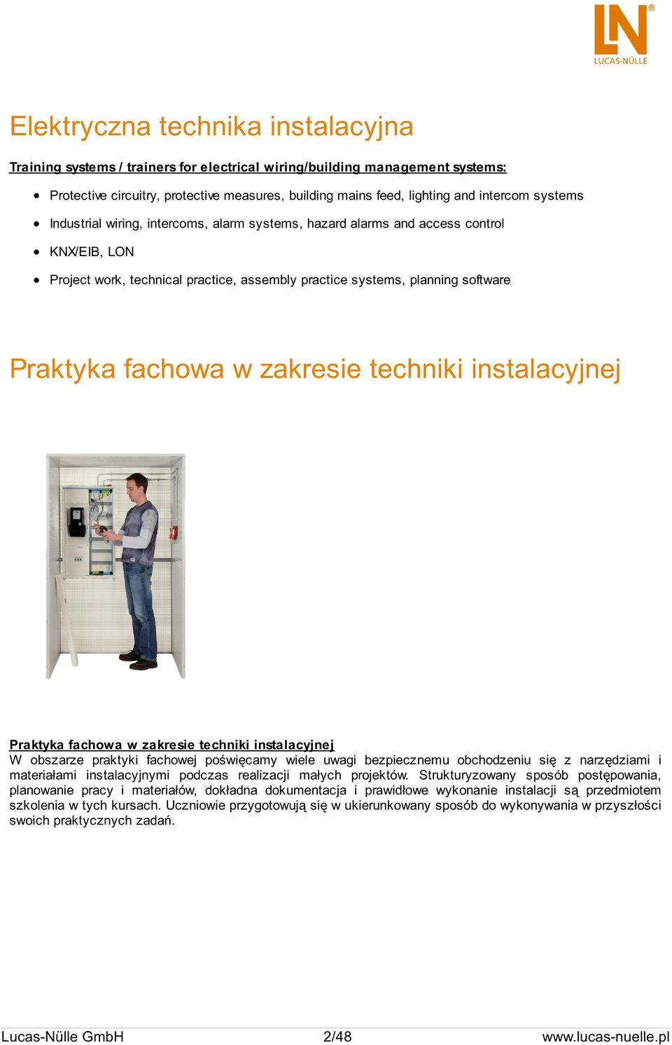 zakresie techniki instalacyjnej Praktyka fachowa w zakresie techniki instalacyjnej W obszarze praktyki fachowej poświęcamy wiele uwagi bezpiecznemu obchodzeniu się z narzędziami i materiałami