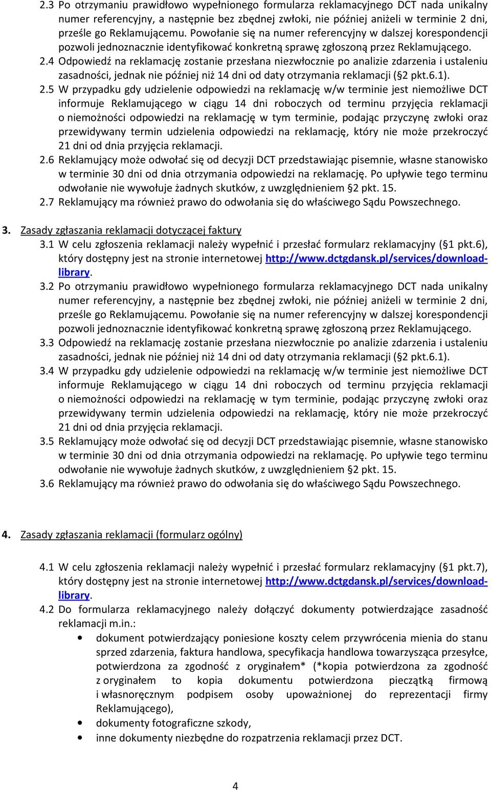 7 Reklamujący ma również prawo do odwołania się do właściwego Sądu Powszechnego. 3. Zasady zgłaszania reklamacji dotyczącej faktury 3.