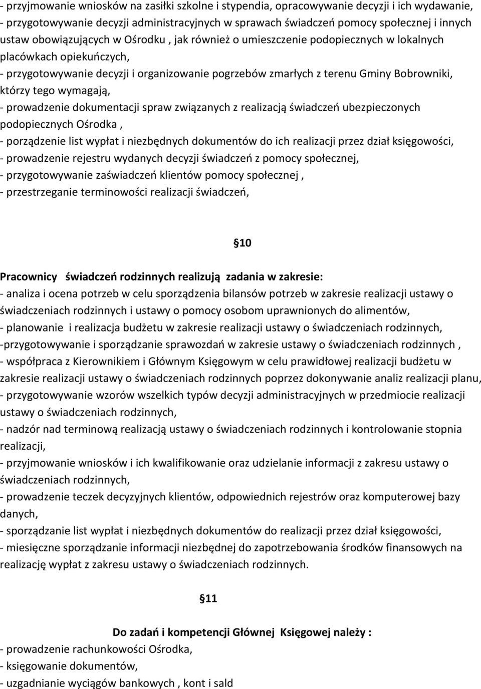 tego wymagają, - prowadzenie dokumentacji spraw związanych z realizacją świadczeń ubezpieczonych podopiecznych Ośrodka, - porządzenie list wypłat i niezbędnych dokumentów do ich realizacji przez