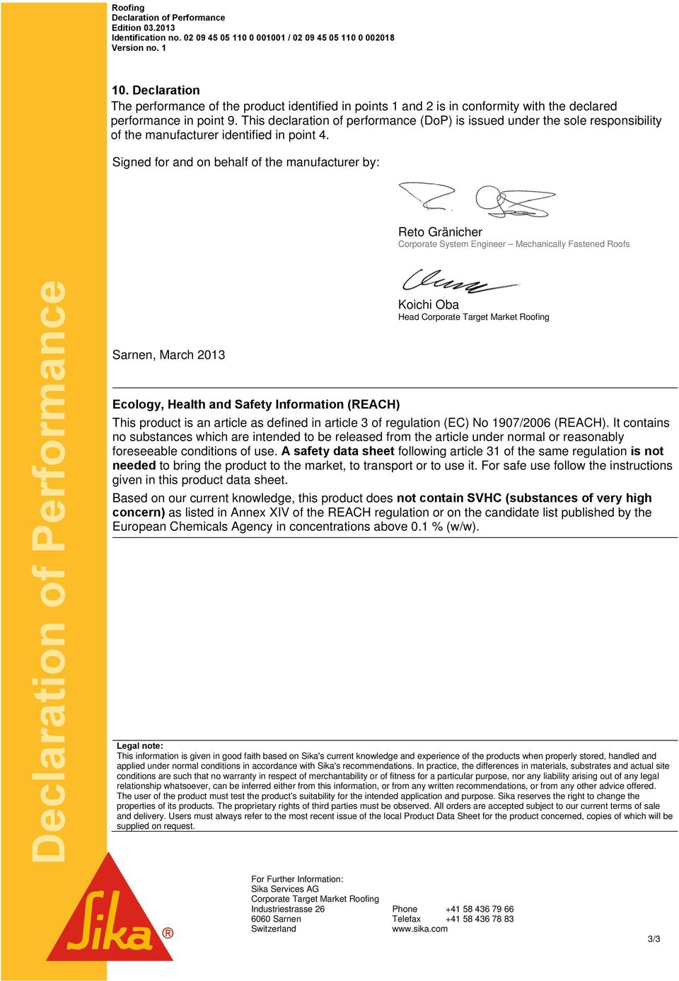 This declaration of performance (DoP) is issued under the sole responsibility of the manufacturer identified in point 4.