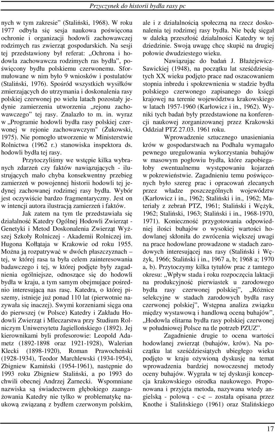 Na sesji tej przedstawiony był referat: Ochrona i hodowla zachowawcza rodzimych ras bydła, poświęcony bydłu polskiemu czerwonemu. Sformułowane w nim było 9 wniosków i postulatów (Staliński, 1976).