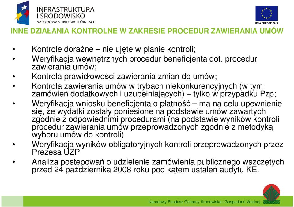 Weryfikacja wniosku beneficjenta o płatność ma na celu upewnienie się, że wydatki zostały poniesione na podstawie umów zawartych zgodnie z odpowiednimi procedurami (na podstawie wyników kontroli