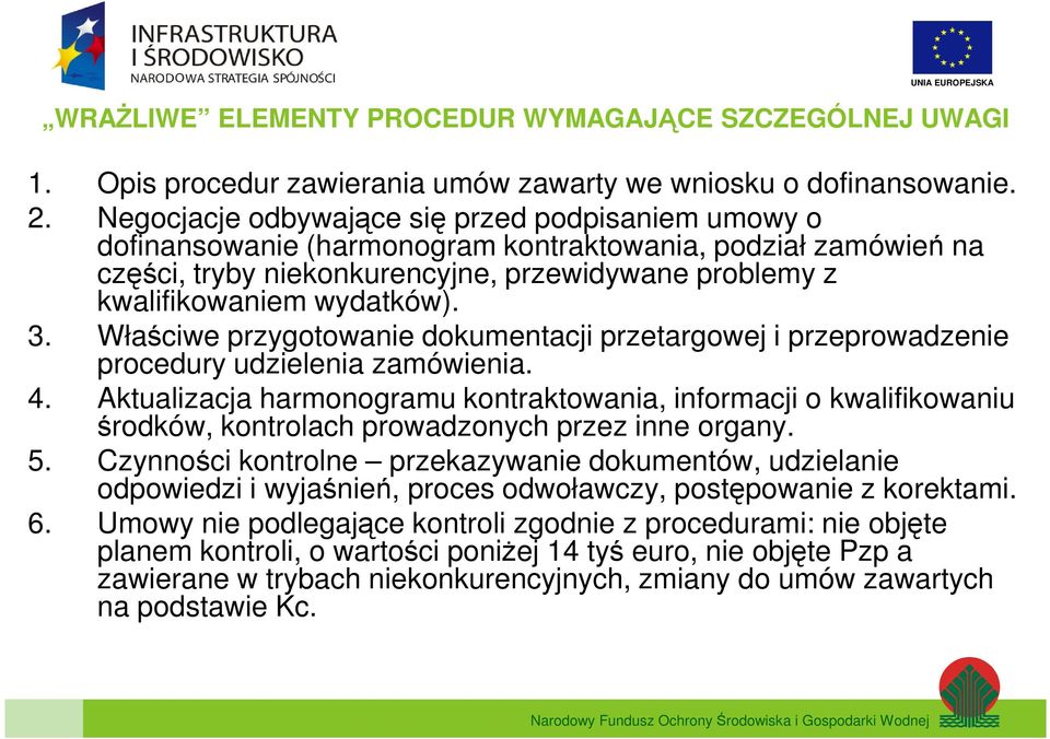 3. Właściwe przygotowanie dokumentacji przetargowej i przeprowadzenie procedury udzielenia zamówienia. 4.