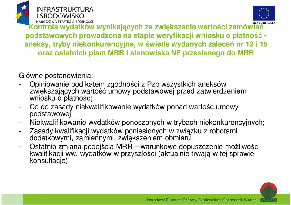 zatwierdzeniem wniosku o płatność; - Co do zasady niekwalifikowanie wydatków ponad wartość umowy podstawowej, - Niekwalifikowanie wydatków ponoszonych w trybach niekonkurencyjnych; - Zasady