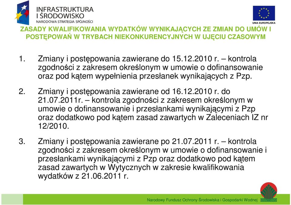 kontrola zgodności z zakresem określonym w umowie o dofinansowanie i przesłankami wynikającymi z Pzp oraz dodatkowo pod kątem zasad zawartych w Zaleceniach IZ nr 12/2010. 3.