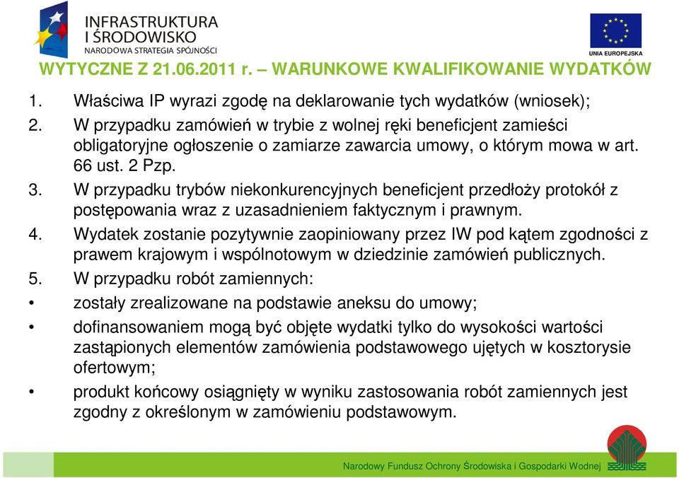 W przypadku trybów niekonkurencyjnych beneficjent przedłoży protokół z postępowania wraz z uzasadnieniem faktycznym i prawnym. 4.