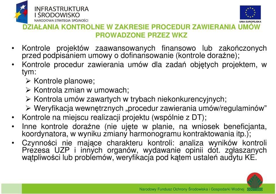 procedur zawierania umów/regulaminów Kontrole na miejscu realizacji projektu (wspólnie z DT); Inne kontrole doraźne (nie ujęte w planie, na wniosek beneficjanta, koordynatora, w wyniku zmiany