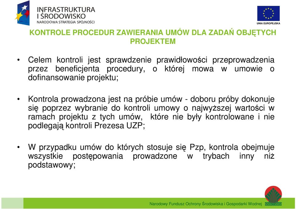 się poprzez wybranie do kontroli umowy o najwyższej wartości w ramach projektu z tych umów, które nie były kontrolowane i nie podlegają