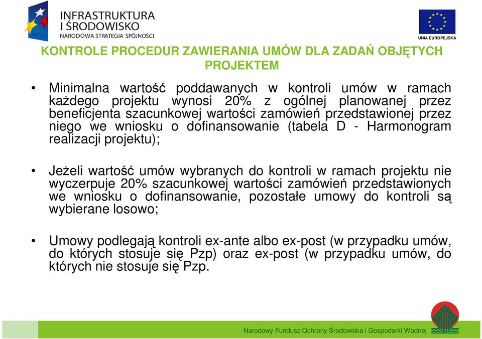 umów wybranych do kontroli w ramach projektu nie wyczerpuje 20% szacunkowej wartości zamówień przedstawionych we wniosku o dofinansowanie, pozostałe umowy do kontroli