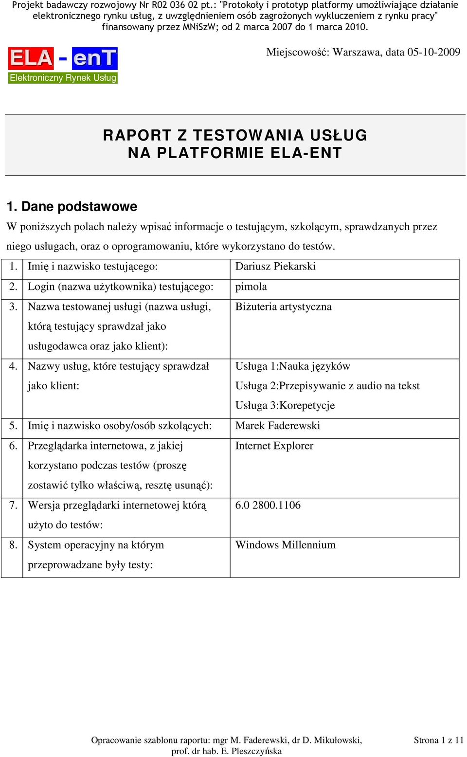 Imię i nazwisko testującego: Dariusz Piekarski 2. Login (nazwa użytkownika) testującego: pimola 3.