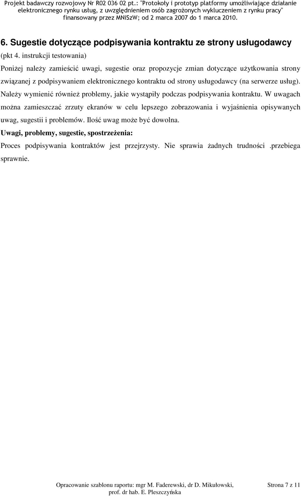 Należy wymienić również problemy, jakie wystąpiły podczas podpisywania kontraktu.