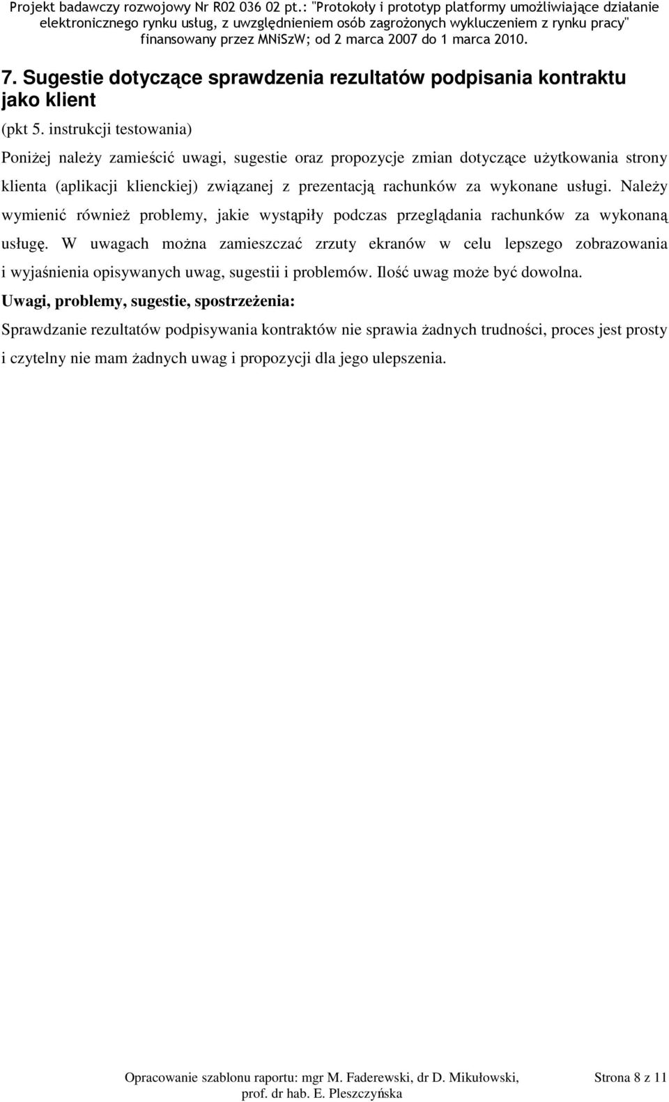 Należy wymienić również problemy, jakie wystąpiły podczas przeglądania rachunków za wykonaną usługę.