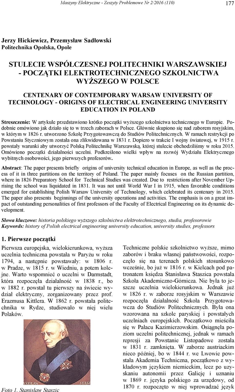 przedstawiono krótko początki wyższego szkolnictwa technicznego w Europie. Podobnie omówiono jak działo się to w trzech zaborach w Polsce.