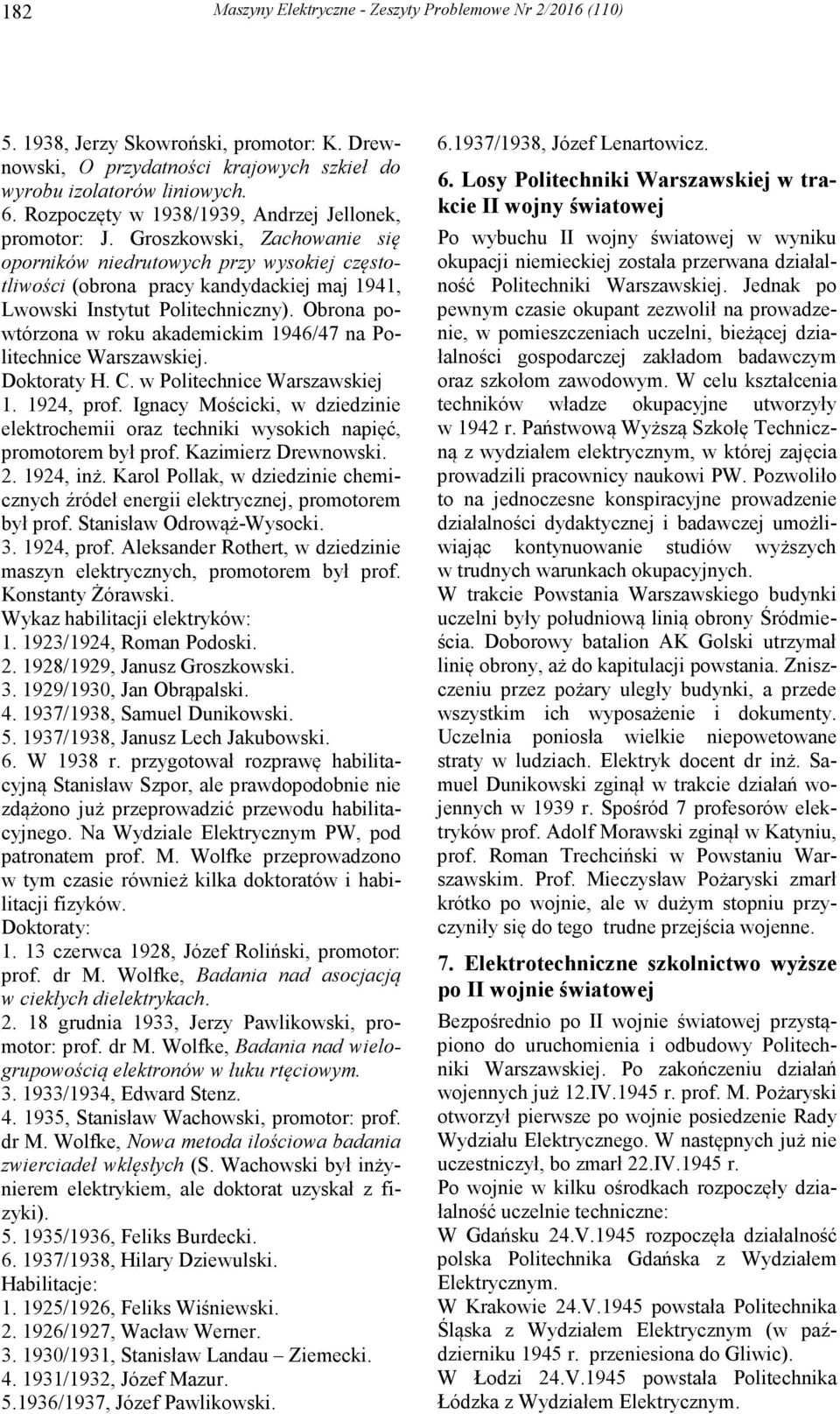 Groszkowski, Zachowanie się oporników niedrutowych przy wysokiej częstotliwości (obrona pracy kandydackiej maj 1941, Lwowski Instytut Politechniczny).