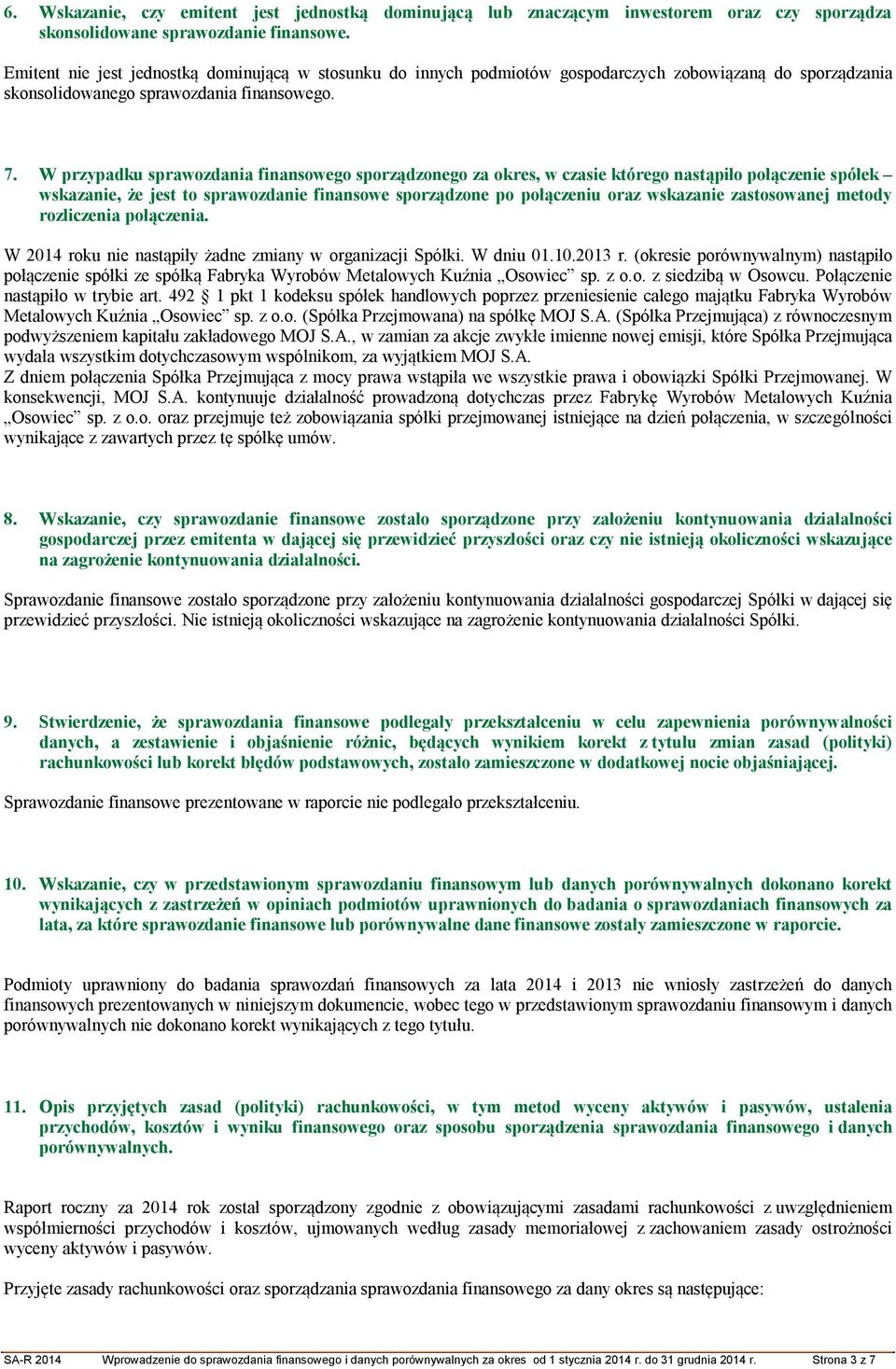 W przypadku sprawozdania finansowego sporządzonego za okres, w czasie którego nastąpiło połączenie spółek wskazanie, że jest to sprawozdanie finansowe sporządzone po połączeniu oraz wskazanie