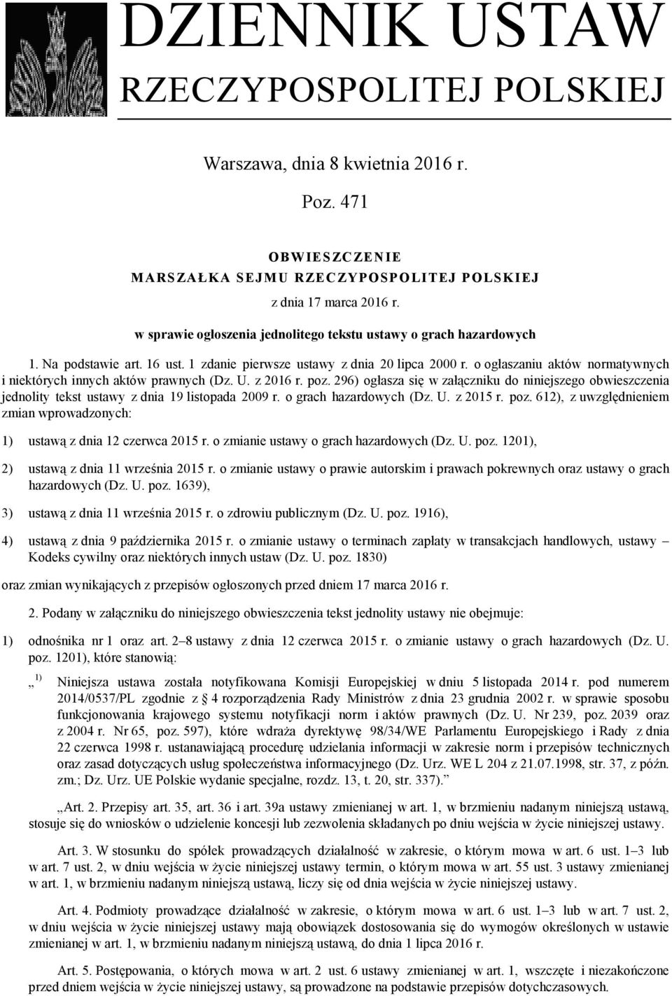 o ogłaszaniu aktów normatywnych i niektórych innych aktów prawnych (Dz. U. z 2016 r. poz. 296) ogłasza się w załączniku do niniejszego obwieszczenia jednolity tekst ustawy z dnia 19 listopada 2009 r.