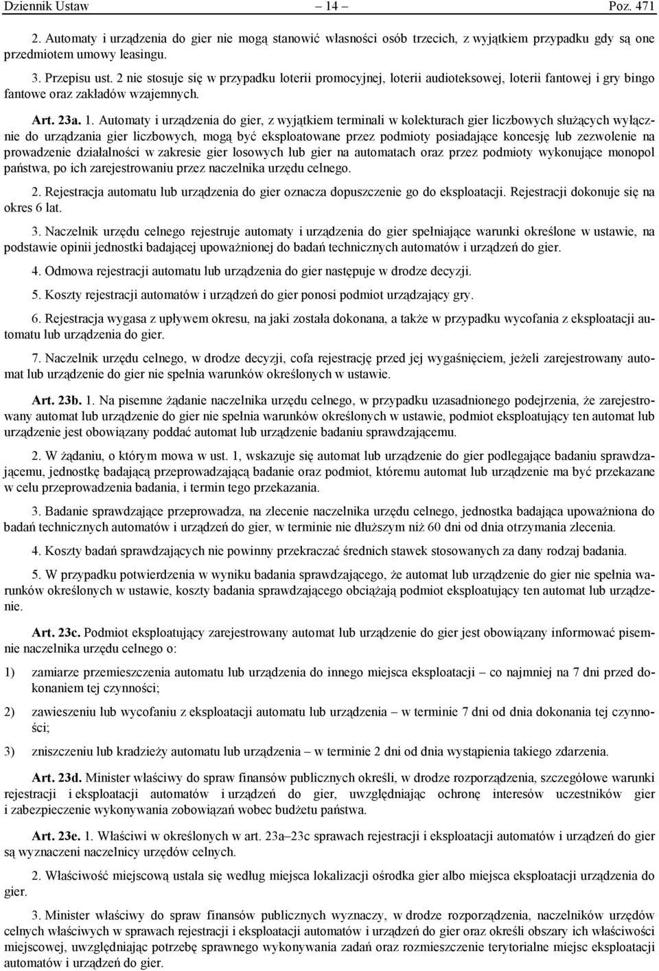 Automaty i urządzenia do gier, z wyjątkiem terminali w kolekturach gier liczbowych służących wyłącznie do urządzania gier liczbowych, mogą być eksploatowane przez podmioty posiadające koncesję lub