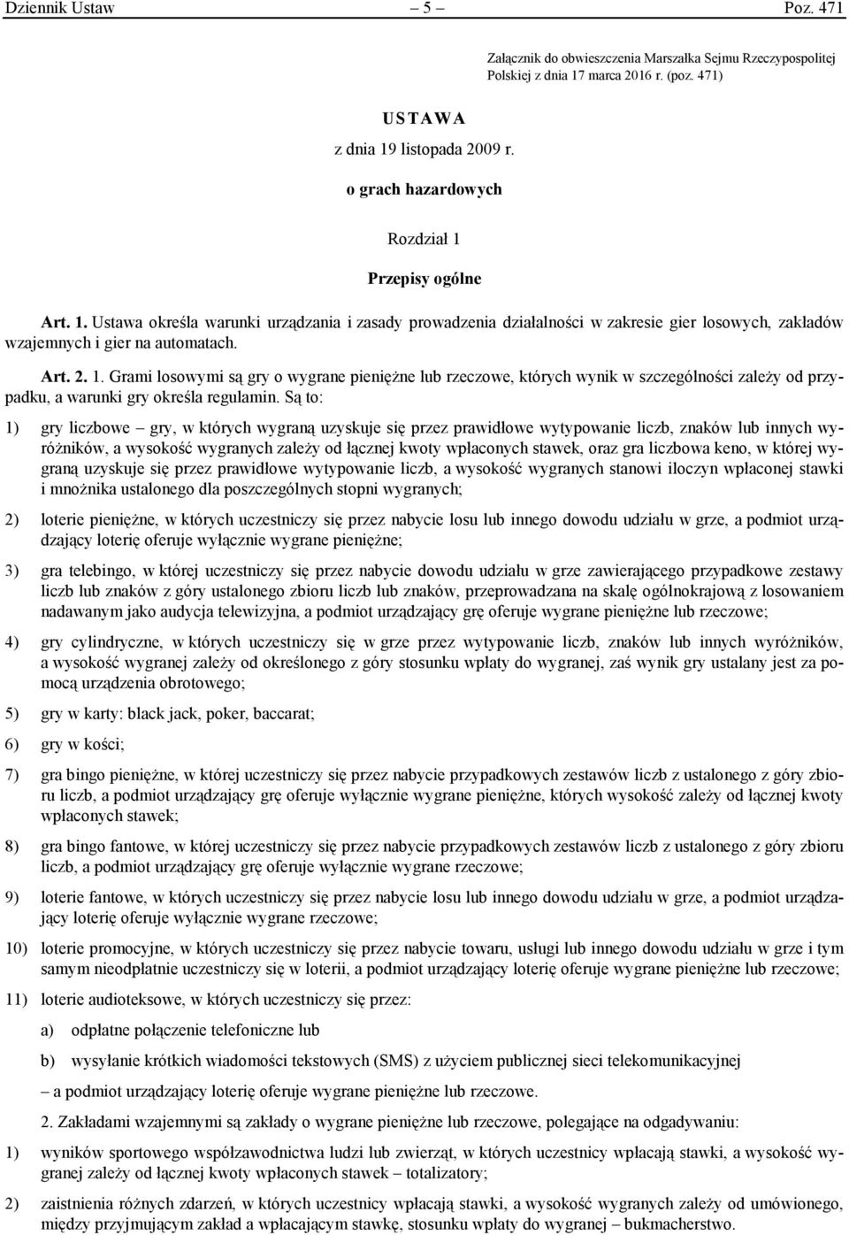 1. Grami losowymi są gry o wygrane pieniężne lub rzeczowe, których wynik w szczególności zależy od przypadku, a warunki gry określa regulamin.