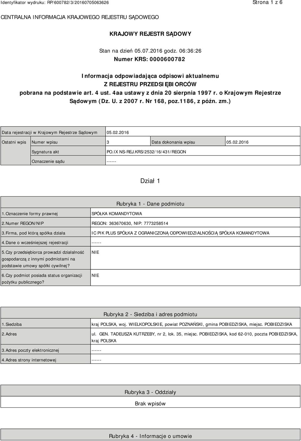 o Krajowym Rejestrze Sądowym (Dz. U. z 2007 r. Nr 168, poz.1186, z późn. zm.) Data rejestracji w Krajowym Rejestrze Sądowym 05.02.2016 Ostatni wpis Numer wpisu 3 Data dokonania wpisu 05.02.2016 Sygnatura akt PO.