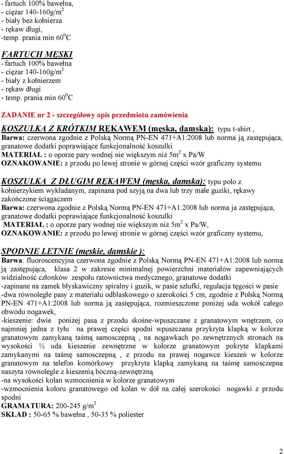 prania min 60 0 C ZADANIE nr 2 - szczegółowy opis przedmiotu zamówienia KOSZULKA Z KRÓTKIM RĘKAWEM (męska, damska): typu t-shirt, Barwa: czerwona zgodnie z Polską Normą PN-EN 471+A1:2008 lub norma ją