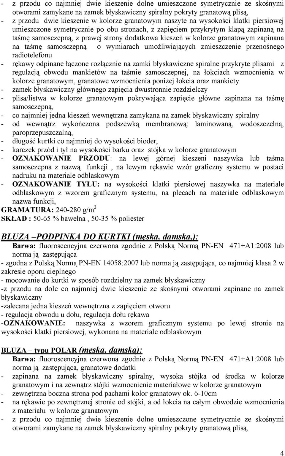 granatowym zapinana na taśmę samosczepną o wymiarach umożliwiających zmieszczenie przenośnego radiotelefonu - rękawy odpinane łączone rozłącznie na zamki błyskawiczne spiralne przykryte plisami z