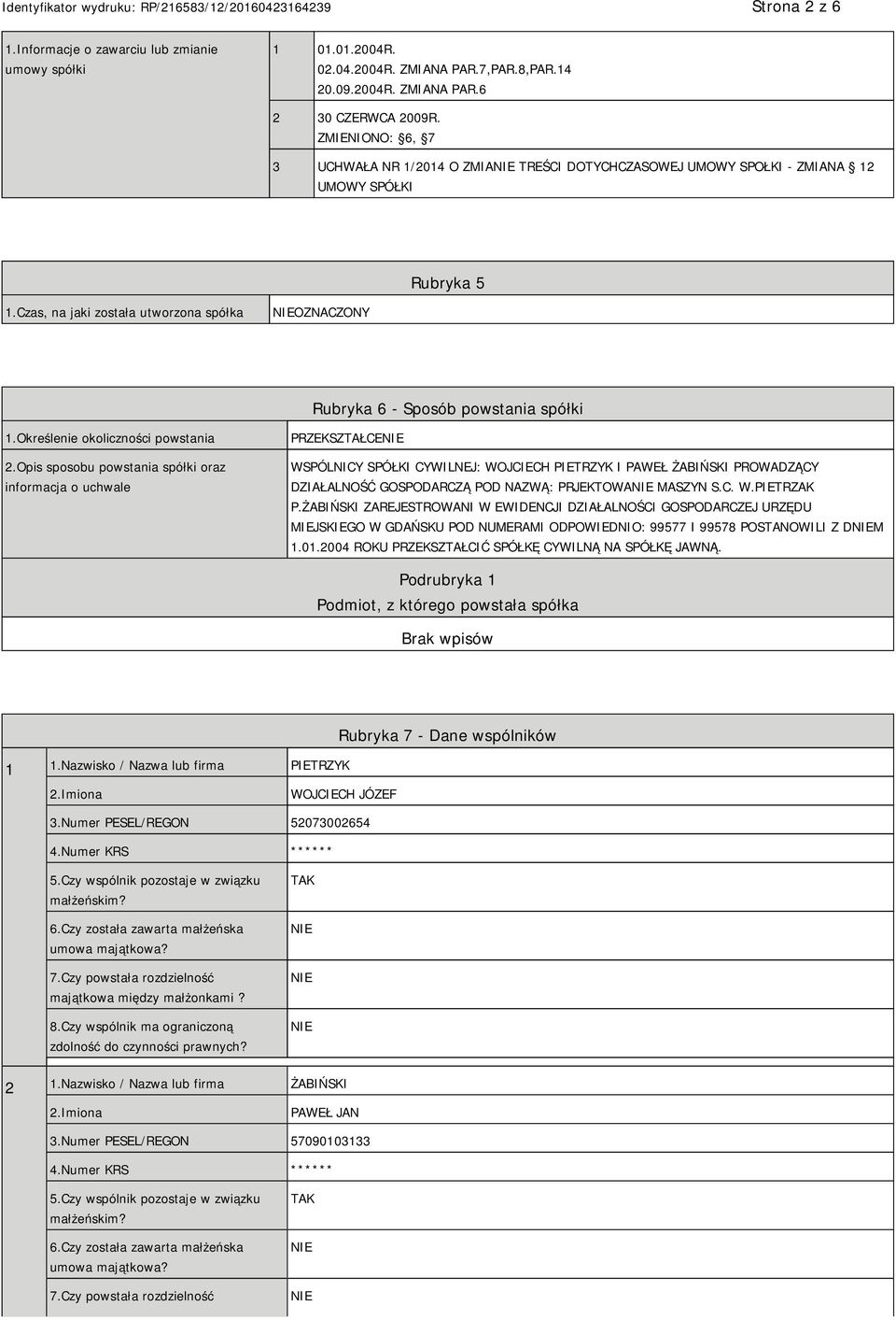 Czas, na jaki została utworzona spółka OZNACZONY Rubryka 6 - Sposób powstania spółki 1.Określenie okoliczności powstania 2.