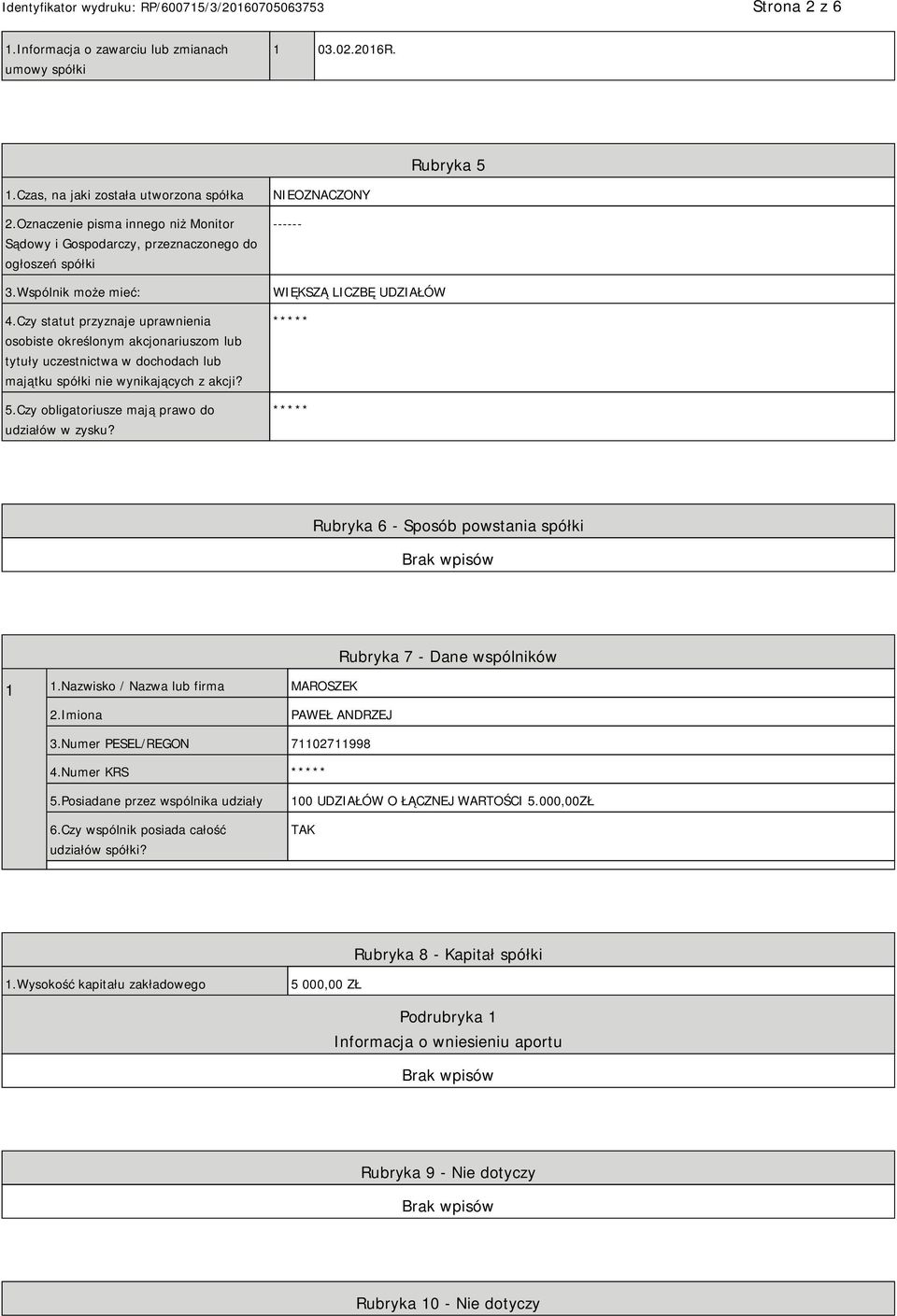 Czy statut przyznaje uprawnienia osobiste określonym akcjonariuszom lub tytuły uczestnictwa w dochodach lub majątku spółki nie wynikających z akcji? 5.