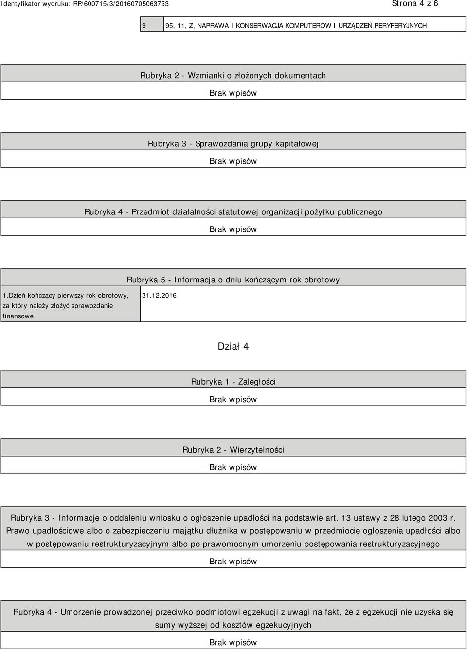 12.2016 Dział 4 Rubryka 1 - Zaległości Rubryka 2 - Wierzytelności Rubryka 3 - Informacje o oddaleniu wniosku o ogłoszenie upadłości na podstawie art. 13 ustawy z 28 lutego 2003 r.