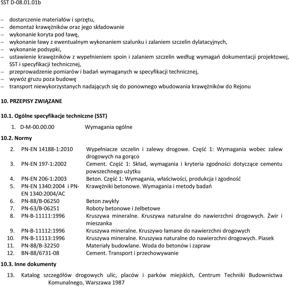 specyfikacji technicznej, wywóz gruzu poza budowę transport niewykorzystanych nadających się do ponownego wbudowania krawężników do Rejonu 10. PRZEPISY ZWIĄZANE 10.1. Ogólne specyfikacje techniczne (SST) 1.