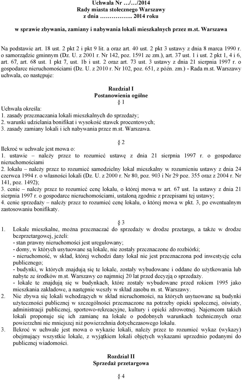 1b i ust. 2 oraz art. 73 ust. 3 ustawy z dnia 21 sierpnia 1997 r. o gospodarce nieruchomościami (Dz. U. z 2010 r. Nr 102, poz. 651, z późn. zm.) - Rada m.st. Warszawy uchwala, co następuje: Rozdział I Postanowienia ogólne 1 Uchwała określa: 1.