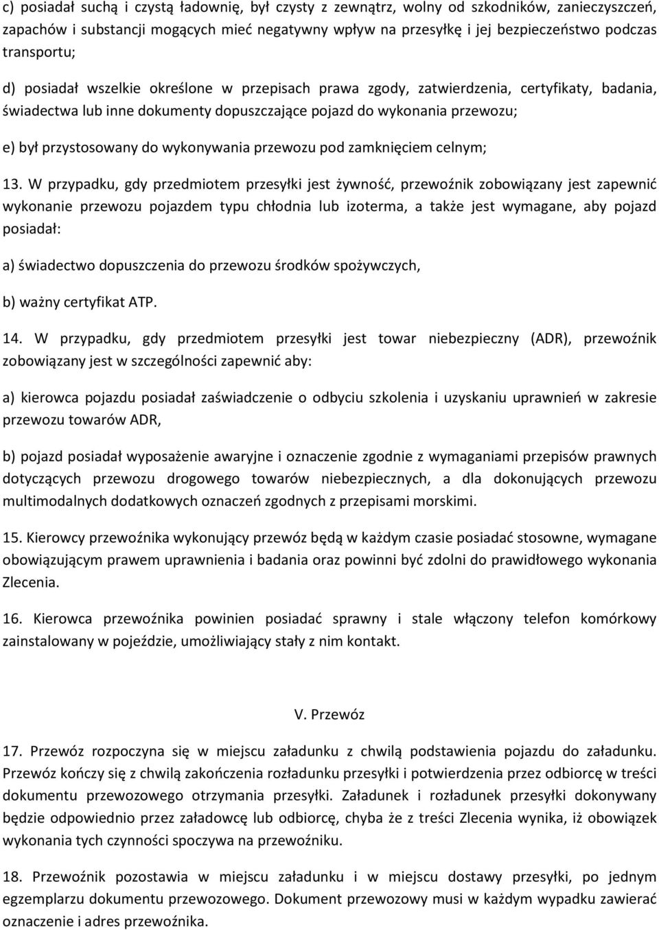 przystosowany do wykonywania przewozu pod zamknięciem celnym; 13.