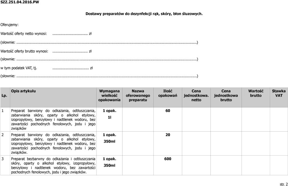 netto Cena jednostkowa brutto Wartość brutto Stawka VAT 1 Preparat barwiony do odkażania, odtłuszczania, zabarwiania skóry, oparty o alkohol etylowy, izopropylowy, benzylowy i nadtlenek wodoru, bez
