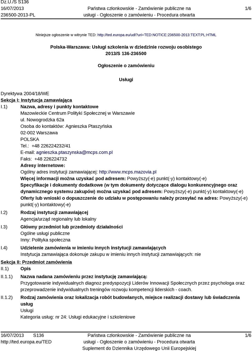 zamawiająca I.1) Nazwa, adresy i punkty kontaktowe Mazowieckie Centrum Polityki Społecznej w Warszawie ul. Nowogrodzka 62a Osoba do kontaktów: Agnieszka Ptaszyńska 02-002 Warszawa POLSKA Tel.