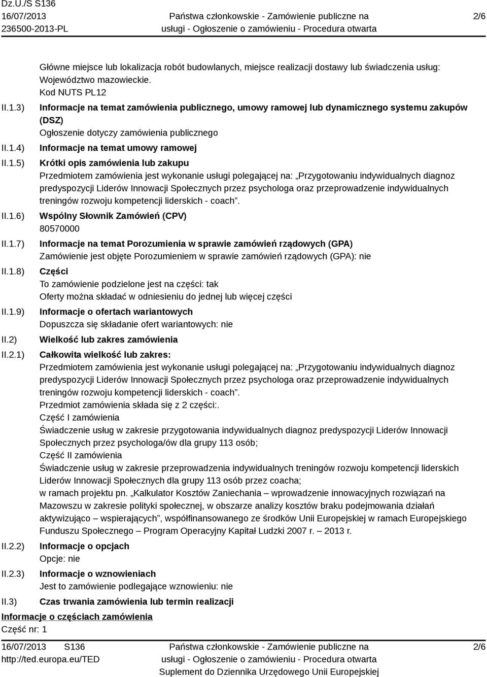 zamówienia lub zakupu Przedmiotem zamówienia jest wykonanie usługi polegającej na: Przygotowaniu indywidualnych diagnoz predyspozycji Liderów Innowacji Społecznych przez psychologa oraz