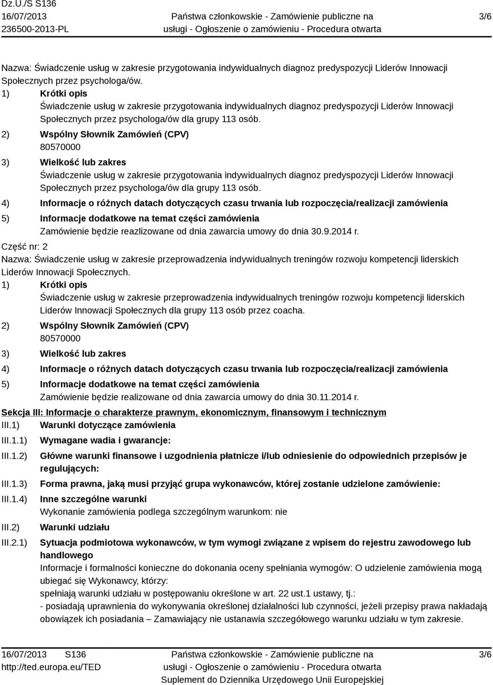 2) Wspólny Słownik Zamówień (CPV) 80570000 3) Wielkość lub zakres Świadczenie usług w zakresie przygotowania indywidualnych diagnoz predyspozycji Liderów Innowacji Społecznych przez psychologa/ów dla