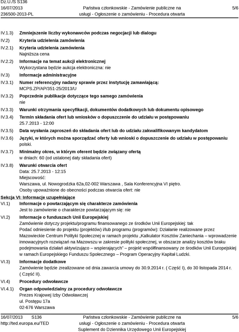 IV.3.1) IV.3.2) IV.3.3) IV.3.4) IV.3.5) IV.3.6) IV.3.7) IV.3.8) Zmniejszenie liczby wykonawców podczas negocjacji lub dialogu Kryteria udzielenia zamówienia Kryteria udzielenia zamówienia Najniższa