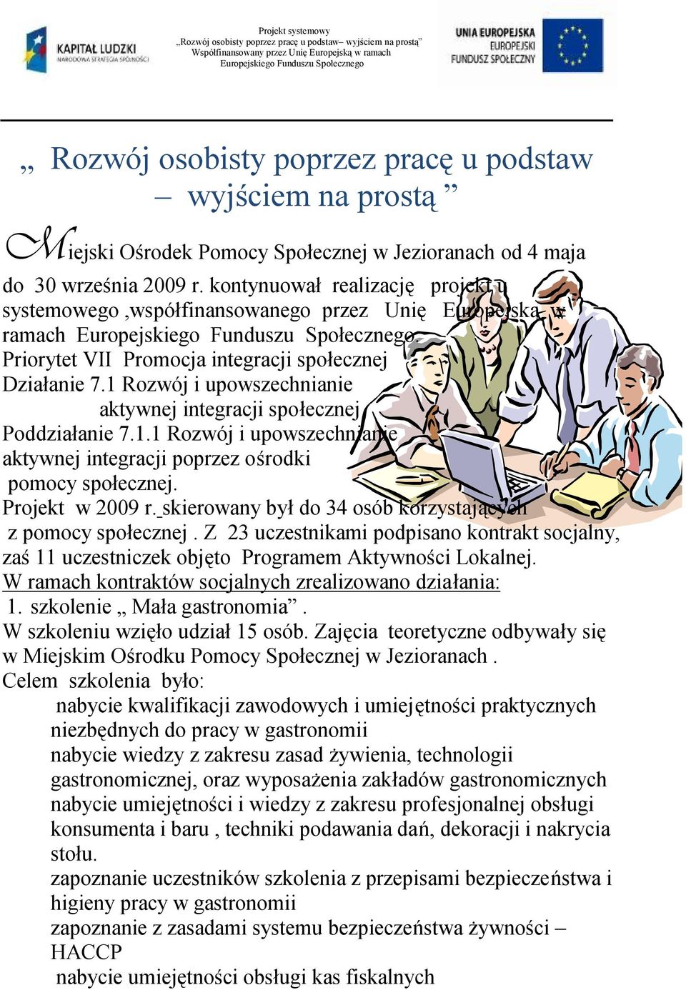 kontynuował realizację projekt u systemowego,współfinansowanego przez Unię Europejską w ramach Europejskiego Funduszu Społecznego. Priorytet VII Promocja integracji społecznej Działanie 7.