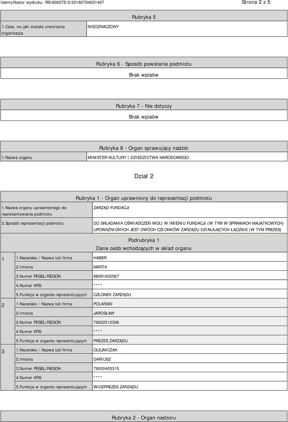 Sposób reprezentacji podmiotu ZARZĄD FUNDACJI DO SKŁADANIA OŚWIADCZEŃ WOLI W IMIENIU FUNDACJI (W TYM W SPRAWACH MAJĄTKOWYCH) UPOWAŻNIONYCH JEST DWÓCH CZŁONKÓW ZARZĄDU DZIAŁAJĄCYCH ŁĄCZNIE (W TYM