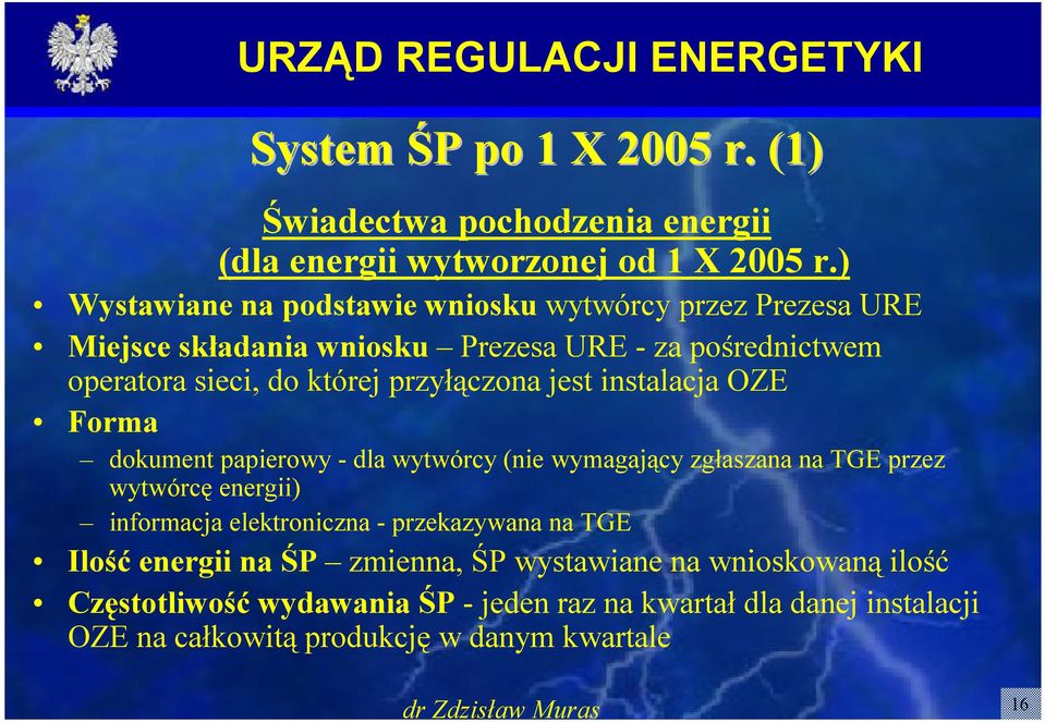 przyłączona jest instalacja OZE Forma dokument papierowy -dla wytwórcy (nie wymagający zgłaszana na TGE przez wytwórcę energii) informacja