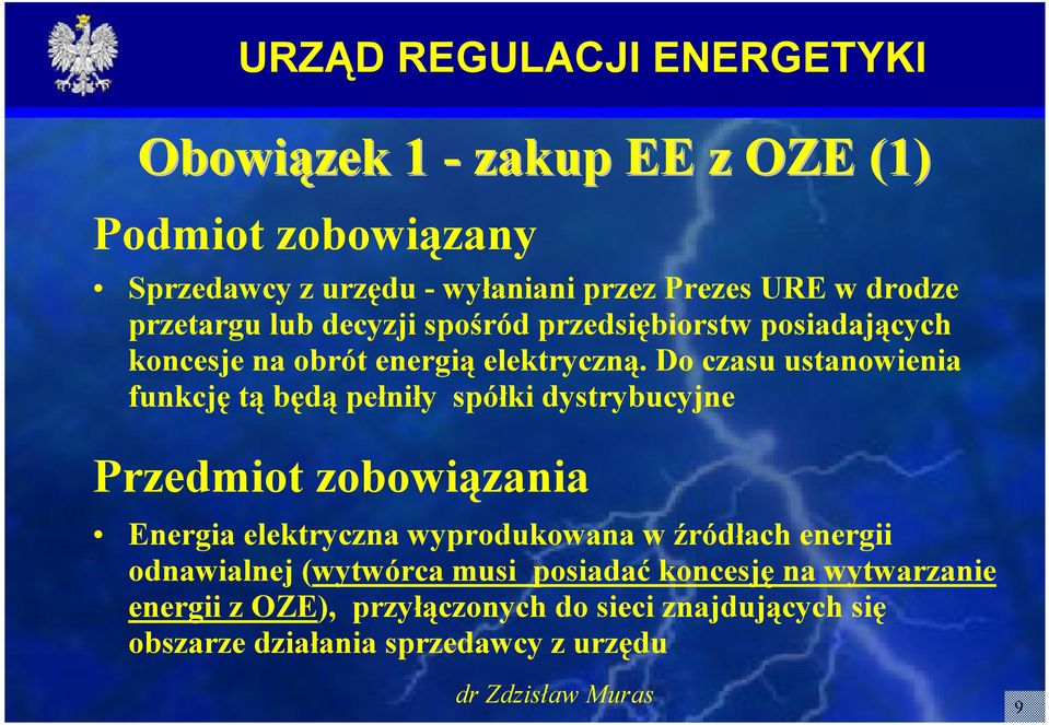 Do czasu ustanowienia funkcję tą będą pełniły spółki dystrybucyjne Przedmiot zobowiązania Energia elektryczna wyprodukowana w